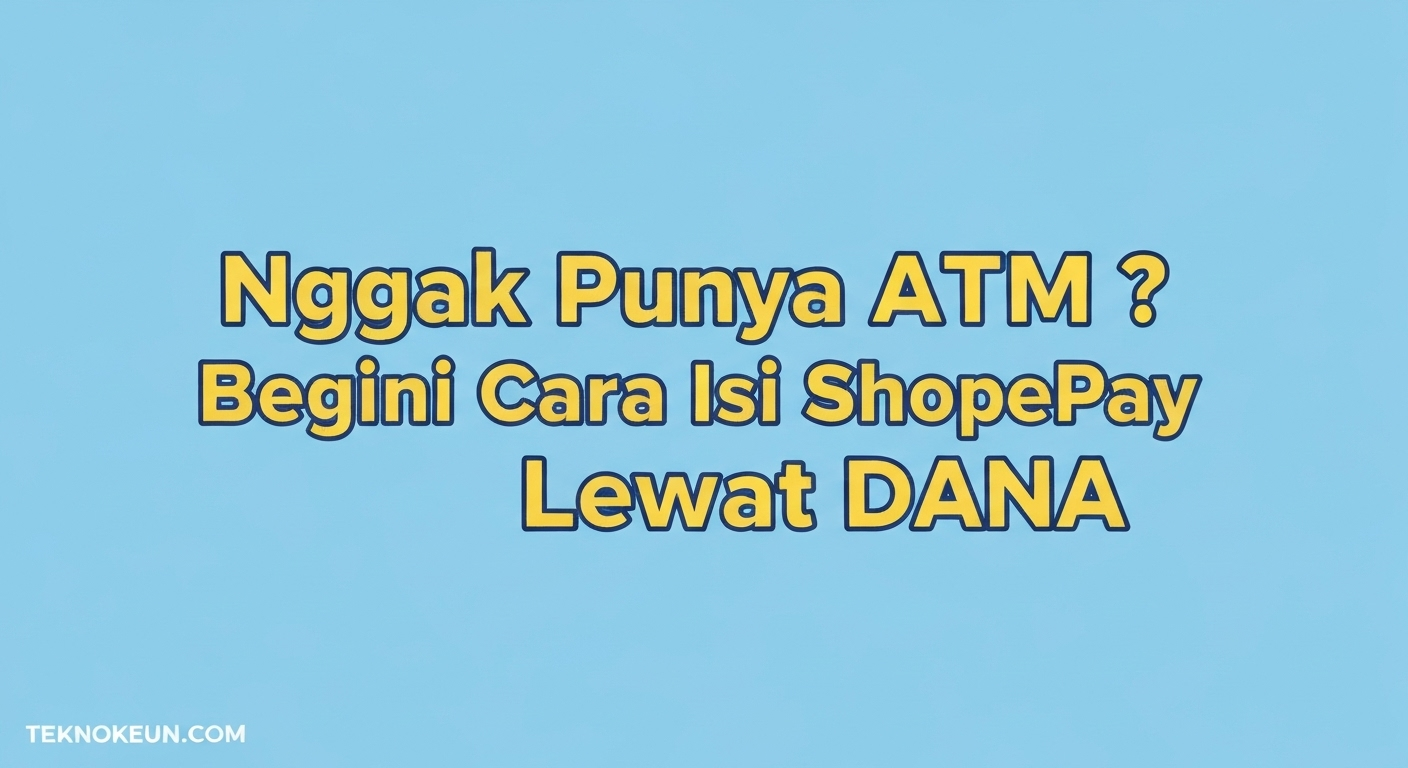 Nggak Punya ATM? Begini Cara Isi ShopeePay Lewat DANA