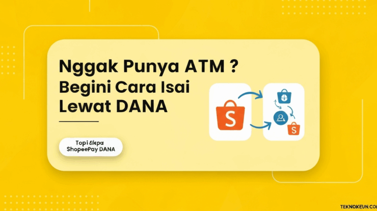 Nggak Punya ATM? Begini Cara Isi ShopeePay Lewat DANA