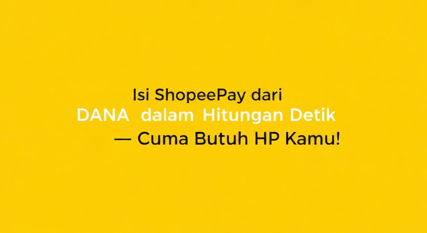 Isi ShopeePay dari DANA dalam Hitungan Detik — Cuma Butuh HP Kamu!