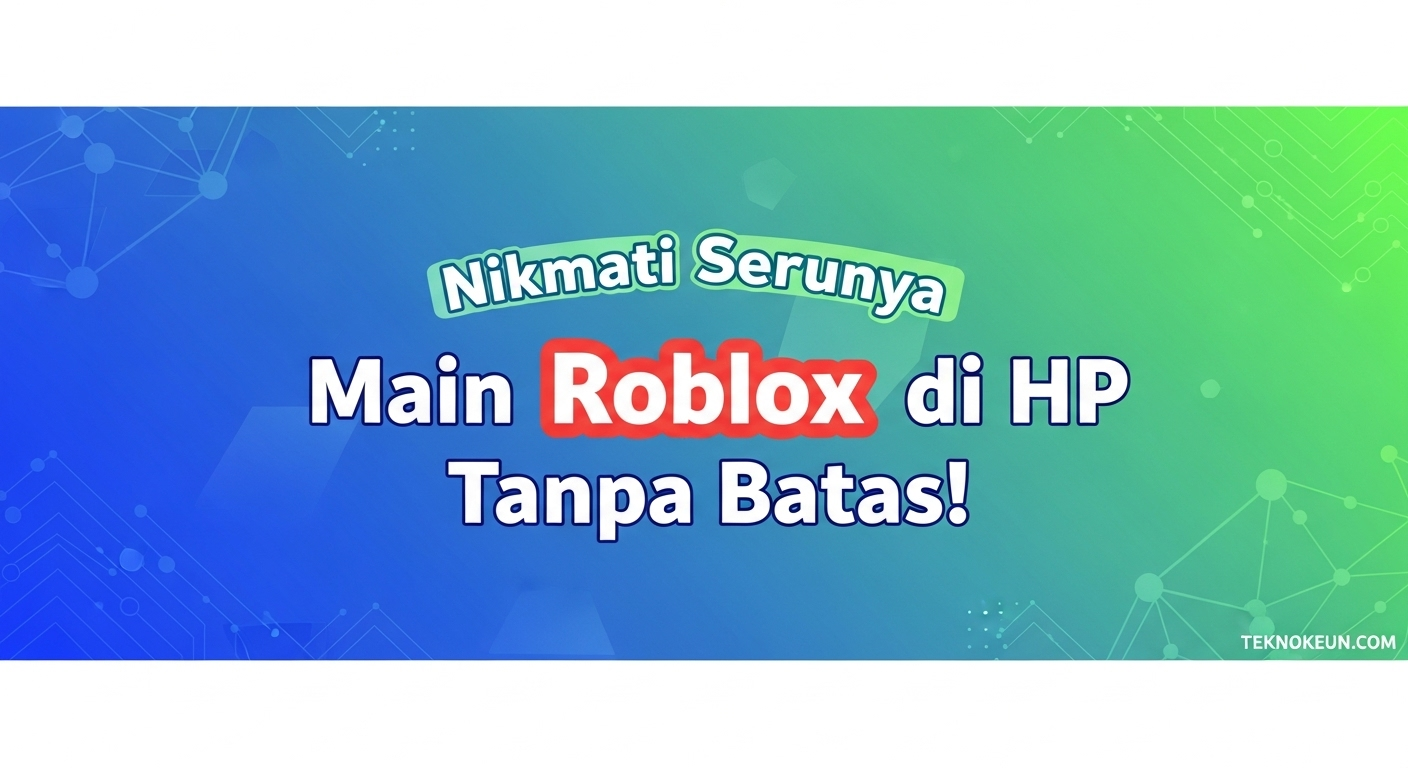 Nikmati Serunya Main Roblox di HP Tanpa Batas!