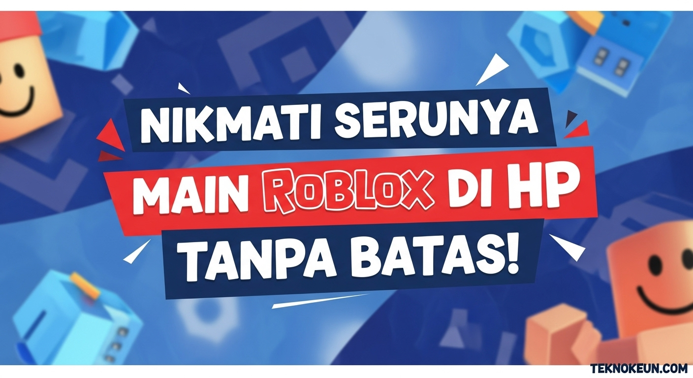 Nikmati Serunya Main Roblox di HP Tanpa Batas!