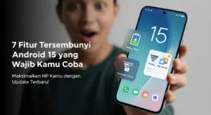 7 Fitur Tersembunyi Android 15 yang Wajib Coba untuk Maksimalkan HP Kamu