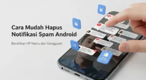Cara Mudah Hapus Notifikasi Spam di Aplikasi Android