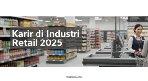Karir di Industri Retail 2025: Gaji, Jenjang Posisi, dan Skill yang Dibutuhkan