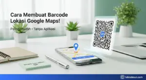 Cara Membuat Barcode Lokasi Google Maps Paling Mudah! Tanpa Aplikasi