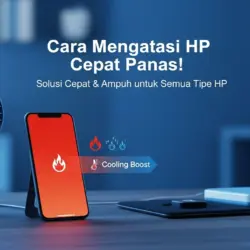 Cara Mengatasi HP Cepat Panas
