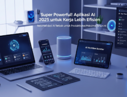 Super Powerful! Aplikasi AI 2025 untuk Kerja Lebih Efisien